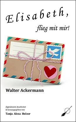 E-Book (epub) Elisabeth, flieg mit mir! von Walter Ackermann
