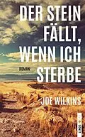E-Book (epub) Der Stein fällt, wenn ich sterbe von Joe Wilkins