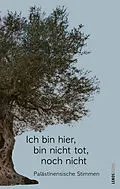 E-Book (epub) Ich bin hier, bin nicht tot, noch nicht von Sumaya Farhat-Naser, Asmaa al-Atawna, Ibtisam Azem