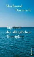 E-Book (epub) Tagebuch der alltäglichen Traurigkeit von Machmud Darwisch