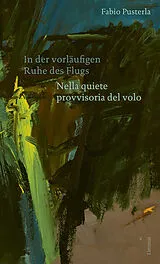 Fester Einband In der vorläufigen Ruhe des Flugs / Nella quiete provvisoria del volo von Fabio Pusterla