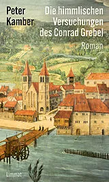 Fester Einband Die himmlischen Versuchungen des Conrad Grebel von Peter Kamber