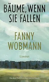 Fester Einband Bäume, wenn sie fallen von Fanny Wobmann