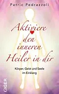 E-Book (epub) Aktiviere den inneren Heiler in dir von Patric Pedrazzoli