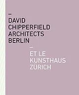 Kartonierter Einband David Chipperfield Architects Berlin et le Kunsthaus Zürich von Christoph Becker, David Chipperfield, Christoph / Rösler, Wiebke / v Felger