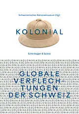 Kartonierter Einband kolonial  Globale Verflechtungen der Schweiz von Heidi Amrein, Marina Amstad, Tomás Joaquin / Buess, Claudia / do Bartoletti
