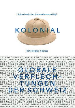 Kartonierter Einband kolonial  Globale Verflechtungen der Schweiz von Heidi Amrein, Marina Amstad, Tomás Joaquin / Buess, Claudia / do Bartoletti