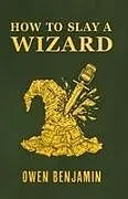 Kartonierter Einband How to Slay a Wizard von Owen Benjamin
