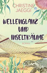 Kartonierter Einband Wellenglanz und Inselträume von Christine Jaeggi