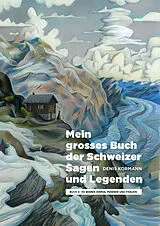Fester Einband Mein grosses Buch der Schweizer Sagen und Legenden von Denis Kormann