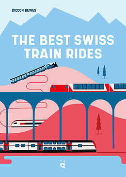 Broché The Best Swiss Train Rides de Diccon Bewes