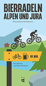 Kartonierter Einband (Kt) Bierradeln Alpen und Jura von Dres Balmer, Pierre Pauquay