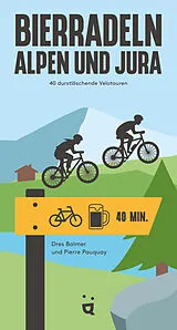 Kartonierter Einband (Kt) Bierradeln Alpen und Jura von Dres Balmer, Pierre Pauquay