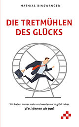 Kartonierter Einband Die Tretmühlen des Glücks von Mathias Binswanger