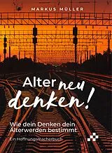 Fester Einband Alter neu denken! von Markus Müller