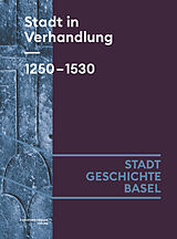 Fester Einband Stadt in Verhandlung. 1250-1530 von Lucas Burkart, Benjamin Hitz, Claudia Moddelmog