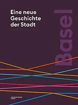 Fester Einband Basel. Eine neue Geschichte der Stadt von Tobias Ehrenbold, Brigitte Röder, Marcus Sandl