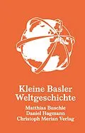 E-Book (pdf) Kleine Basler Weltgeschichte von Matthias Buschle, Daniel Hagmann