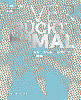 Kartonierter Einband Verrückt normal - Geschichte der Psychiatrie in Basel von Marc Zehntner, Sabine Braunschweig, Urs Germann