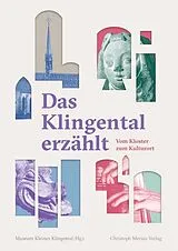 Kartonierter Einband Das Klingental erzählt - Vom Kloster zum Kulturort von Daniel Schneller, Gian Casper Bott, Frank Löbbecke
