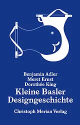 Fester Einband Kleine Basler Designgeschichte von Benjamin Adler, Meret Ernst, Dorothée King