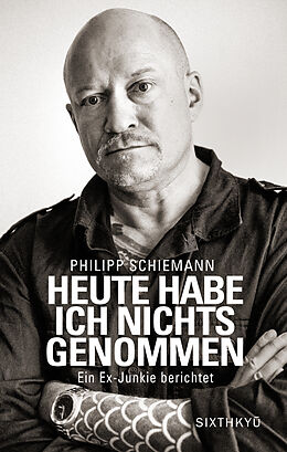 Fester Einband Heute habe ich nichts genommen - ein Ex-Junkie berichtet von Philipp Schiemann