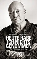 E-Book (epub) Heute habe ich nichts genommen - ein Ex-Junkie berichtet von Philipp Schiemann