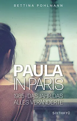 E-Book (epub) Paula in Paris 1985 - Das Jahr, das alles veränderte von Bettina Pohlmann