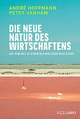 Fester Einband Die neue Natur des Wirtschaftens von André Hoffmann, Peter Vanham