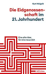 Kartonierter Einband Die Eidgenossenschaft im 21. Jahrhundert von Kurt Weigelt