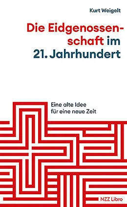 E-Book (epub) Die Eidgenossenschaft im 21. Jahrhundert von Kurt Weigelt
