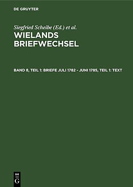 Fester Einband Wielands Briefwechsel / Briefe Juli 1782 - Juni 1785, Teil 1: Text von Christoph Martin Wieland