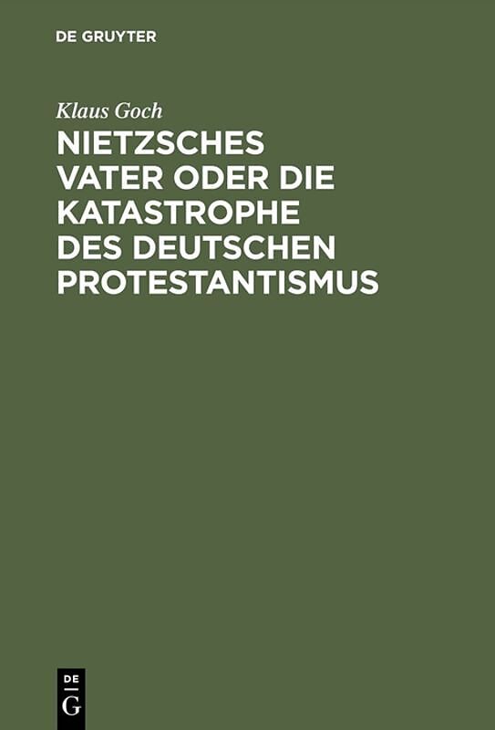 Nietzsches Vater oder die Katastrophe des deutschen Protestantismus