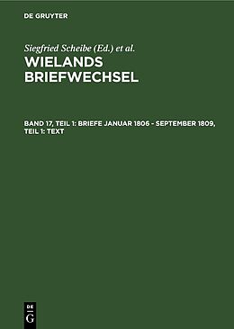 Fester Einband Wielands Briefwechsel / Briefe Januar 1806 - September 1809, Teil 1: Text von Christoph Martin Wieland