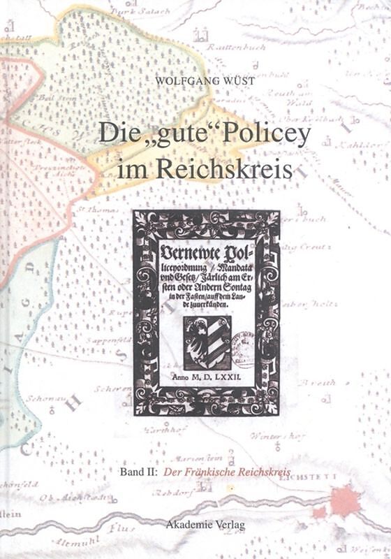 Die "gute" Policey im Reichskreis / Die "gute" Policey im Fränkischen Reichskreis