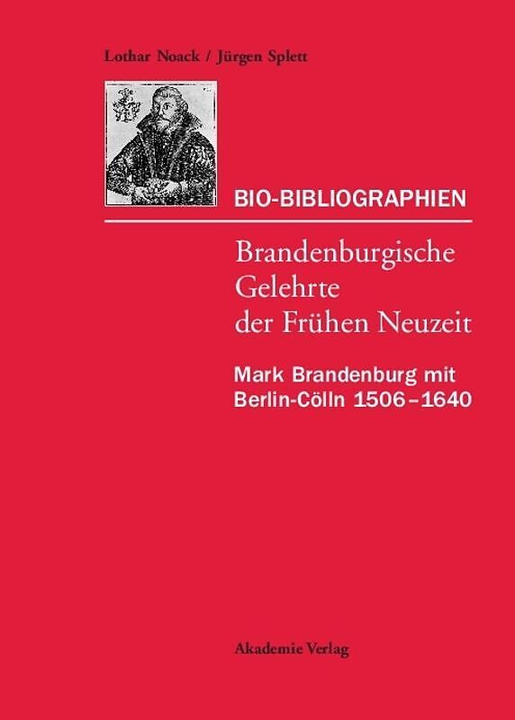 Lothar Noack; Jürgen Splett: Bio-Bibliographien  Brandenburgische... / Mark Brandenburg mit Berlin-Cölln 15061640