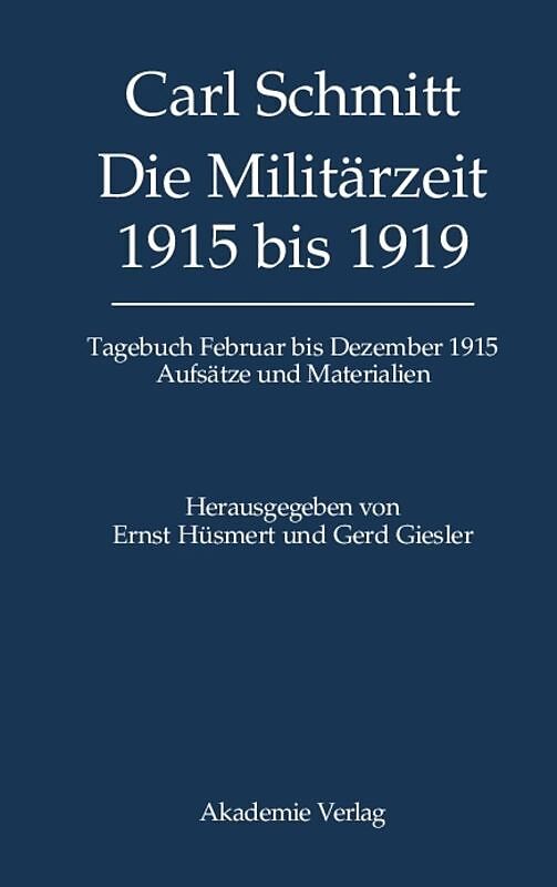 Carl Schmitt: Tagebücher / Die Militärzeit 1915 bis 1919