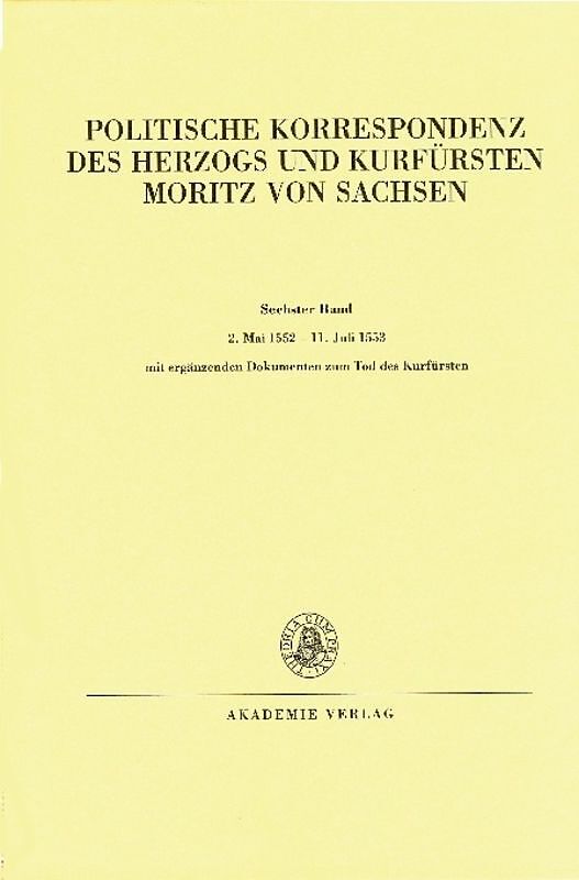 Politische Korrespondenz des Herzogs und Kurfürsten Moritz von Sachsen / 2. Mai 1552  11. Juli 1553