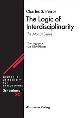 Fester Einband The Logic of Interdisciplinarity. 'The Monist'-Series von Charles S Peirce