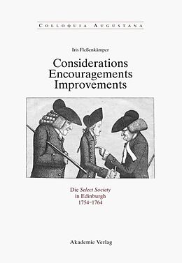 Fester Einband Considerations - Encouragements - Improvements. Die Select Society in Edinburgh 1754-1764 von Iris Fleßenkämper