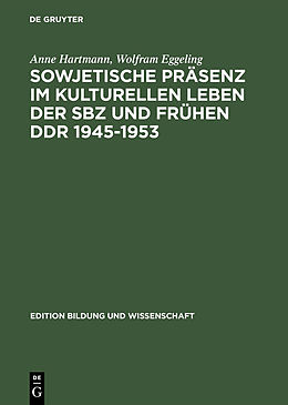 E-Book (pdf) Sowjetische Präsenz im kulturellen Leben der SBZ und frühen DDR 19451953 von Anne Hartmann, Wolfram Eggeling
