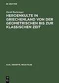 E-Book (pdf) Heroenkulte in Griechenland von der geometrischen bis zur klassischen Zeit von David Boehringer