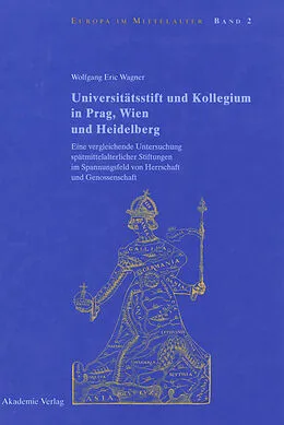 E-Book (pdf) Universitätsstift und Kollegium in Prag, Wien und Heidelberg von Wolfgang Eric Wagner
