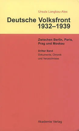 E-Book (pdf) Dritter Band: Dokumente zur Geschichte des Ausschusses zur Vorbereitung einer deutschen Volksfront, Chronik und Verzeichnisse von Ursula Langkau-Alex
