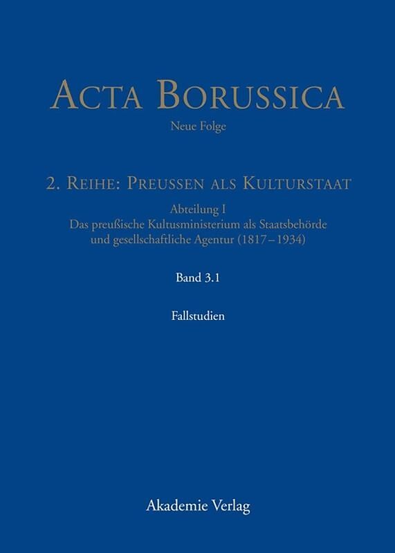 Acta Borussica - Neue Folge. Preußen als Kulturstaat. Das preußische... / Kulturstaat und Bürgergesellschaft im Spiegel der Tätigkeit des preußischen Kultusministeriums  Fallstudien