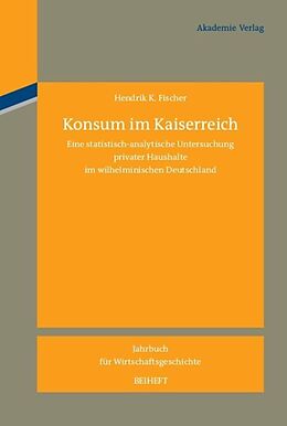 Fester Einband Konsum im Kaiserreich von Hendrik K. Fischer