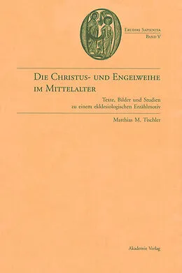 E-Book (pdf) Die Christus- und Engelweihe im Mittelalter von Matthias M. Tischler