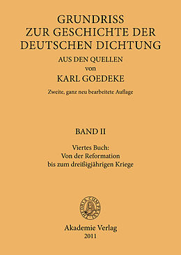 E-Book (pdf) Karl Goedeke. Grundriss zur Geschichte der deutschen Dichtung aus den Quellen / Viertes Buch: Von der Reformation bis zum dreissigjährigen Kriege von 