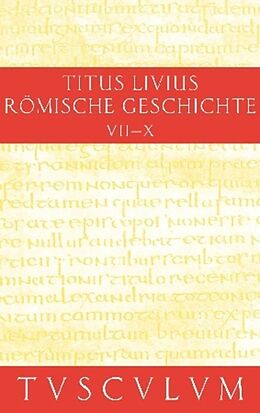 Fester Einband Titus Livius: Römische Geschichte / Buch 7-10. Inhaltsangaben und Fragmente von Buch 11-20 von Livius