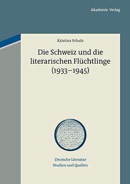 Fester Einband Die Schweiz und die literarischen Flüchtlinge (1933-1945) von Kristina Schulz
